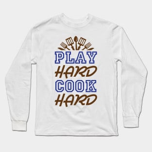 Play Hard Cook Hard - Cooking Quote Long Sleeve T-Shirt